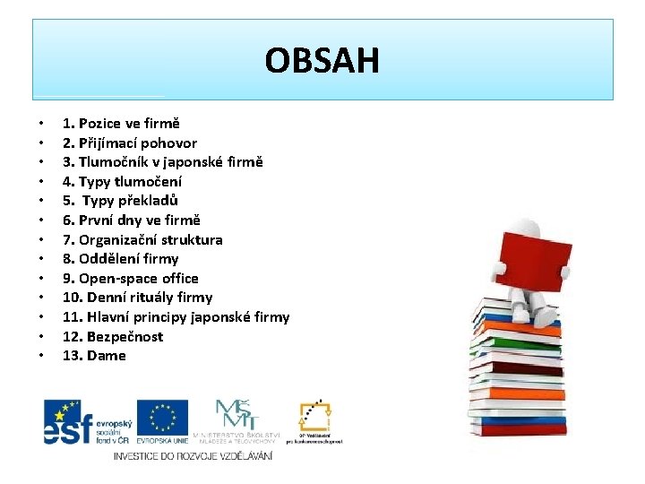 OBSAH • • • • 1. Pozice ve firmě 2. Přijímací pohovor 3. Tlumočník