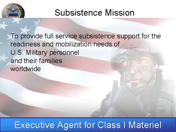 Subsistence Mission To provide full service subsistence support for the readiness and mobilization needs