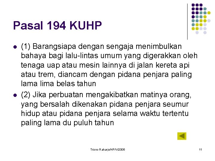 Pasal 194 KUHP l l (1) Barangsiapa dengan sengaja menimbulkan bahaya bagi lalu-lintas umum