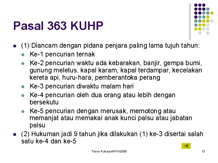 Pasal 363 KUHP l l (1) Diancam dengan pidana penjara paling lama tujuh tahun: