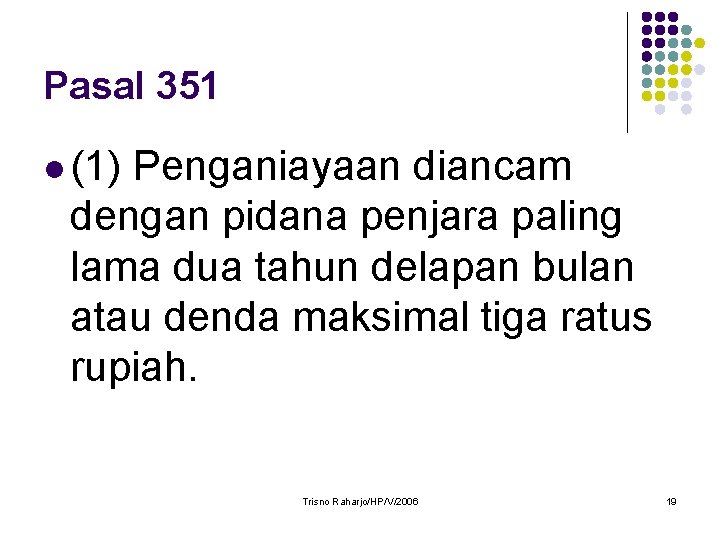 Pasal 351 l (1) Penganiayaan diancam dengan pidana penjara paling lama dua tahun delapan