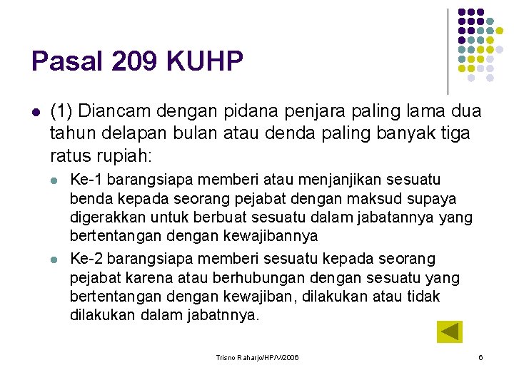 Pasal 209 KUHP l (1) Diancam dengan pidana penjara paling lama dua tahun delapan