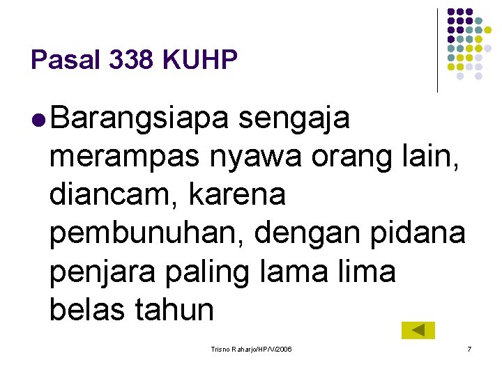 Pasal 338 KUHP l Barangsiapa sengaja merampas nyawa orang lain, diancam, karena pembunuhan, dengan