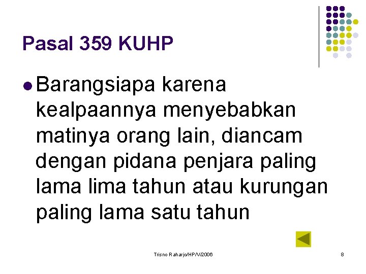 Pasal 359 KUHP l Barangsiapa karena kealpaannya menyebabkan matinya orang lain, diancam dengan pidana