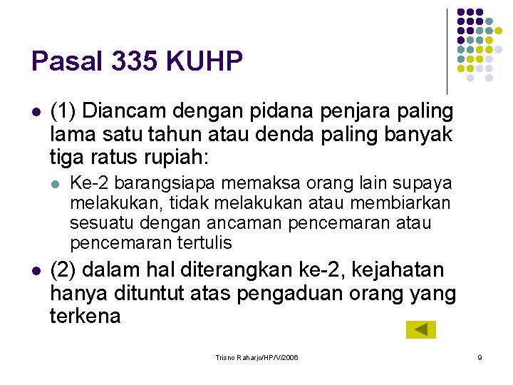 Pasal 335 KUHP l (1) Diancam dengan pidana penjara paling lama satu tahun atau