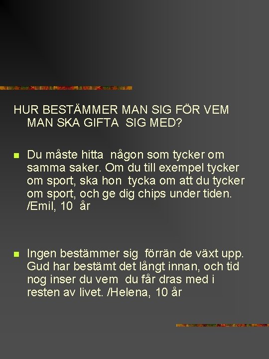 HUR BESTÄMMER MAN SIG FÖR VEM MAN SKA GIFTA SIG MED? n Du måste