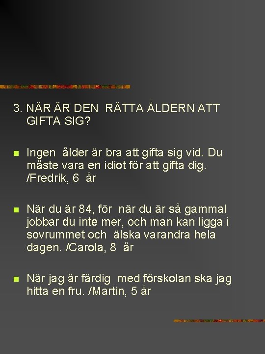 3. NÄR ÄR DEN RÄTTA ÅLDERN ATT GIFTA SIG? n Ingen ålder är bra