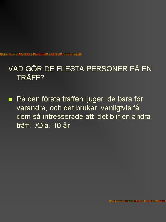 VAD GÖR DE FLESTA PERSONER PÅ EN TRÄFF? n På den första träffen ljuger