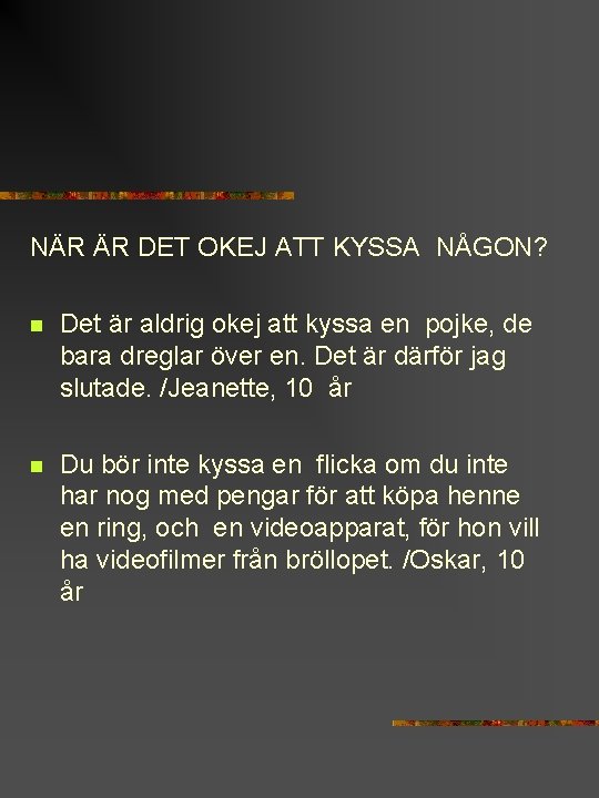 NÄR ÄR DET OKEJ ATT KYSSA NÅGON? n Det är aldrig okej att kyssa