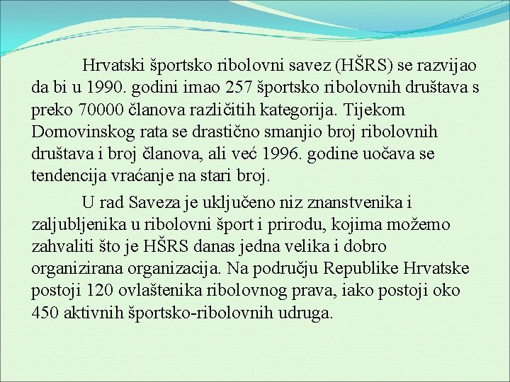 Hrvatski športsko ribolovni savez (HŠRS) se razvijao da bi u 1990. godini imao 257