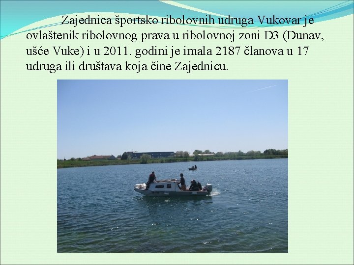 Zajednica športsko ribolovnih udruga Vukovar je ovlaštenik ribolovnog prava u ribolovnoj zoni D 3
