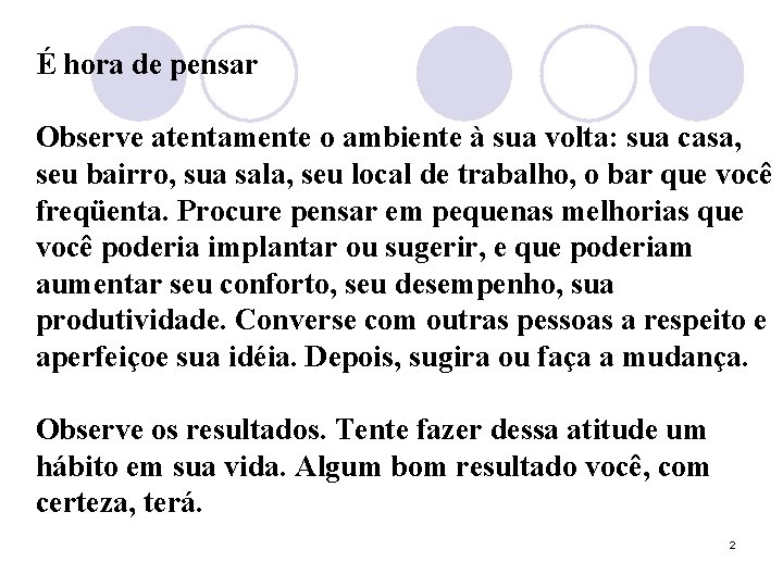 É hora de pensar Observe atentamente o ambiente à sua volta: sua casa, seu