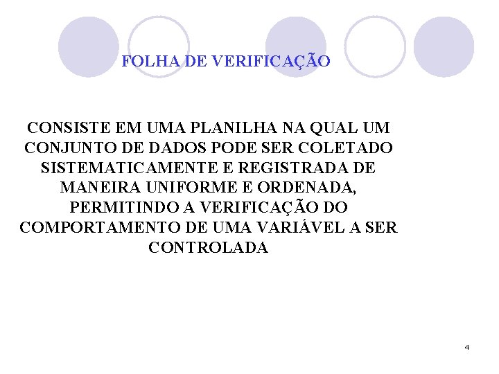 FOLHA DE VERIFICAÇÃO CONSISTE EM UMA PLANILHA NA QUAL UM CONJUNTO DE DADOS PODE