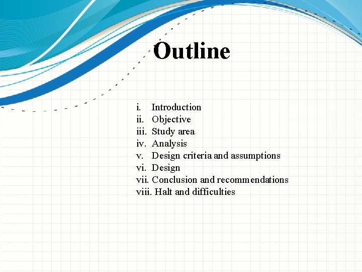 Outline i. Introduction ii. Objective iii. Study area iv. Analysis v. Design criteria and