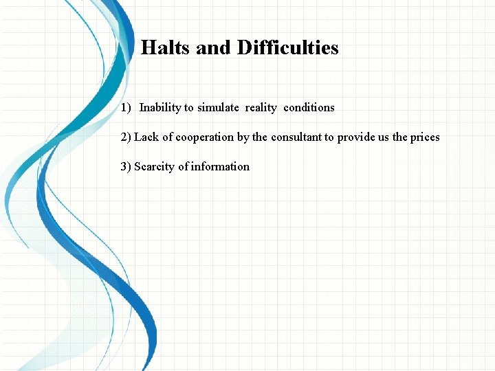Halts and Difficulties 1) Inability to simulate reality conditions 2) Lack of cooperation by