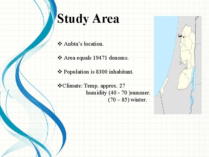 Study Area v Anbta’s location. v Area equals 19471 donoms. v Population is 8300