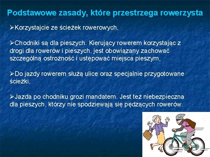 Podstawowe zasady, które przestrzega rowerzysta Korzystajcie ze ścieżek rowerowych, Chodniki są dla pieszych. Kierujący