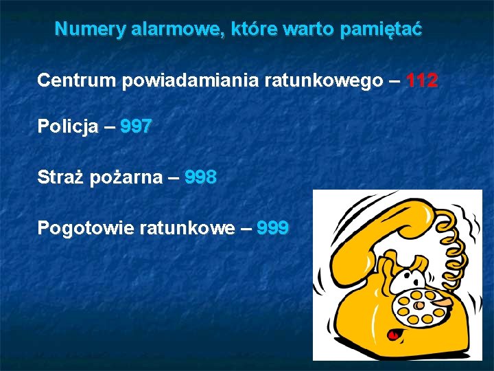 Numery alarmowe, które warto pamiętać Centrum powiadamiania ratunkowego – 112 Policja – 997 Straż