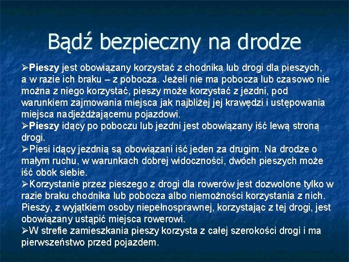 Bądź bezpieczny na drodze Pieszy jest obowiązany korzystać z chodnika lub drogi dla pieszych,