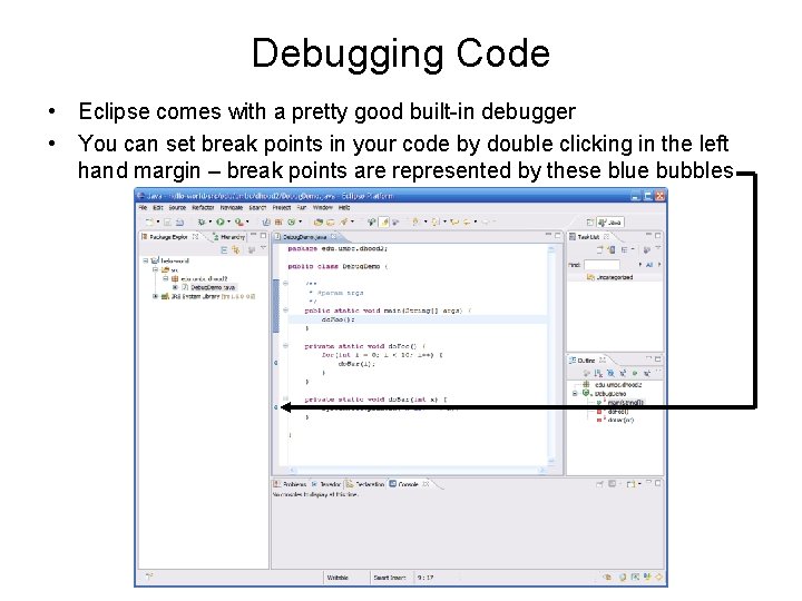 Debugging Code • Eclipse comes with a pretty good built-in debugger • You can