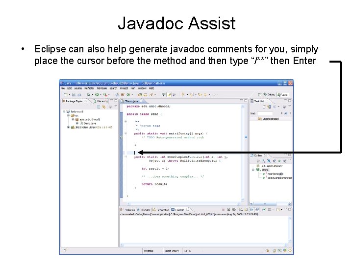 Javadoc Assist • Eclipse can also help generate javadoc comments for you, simply place