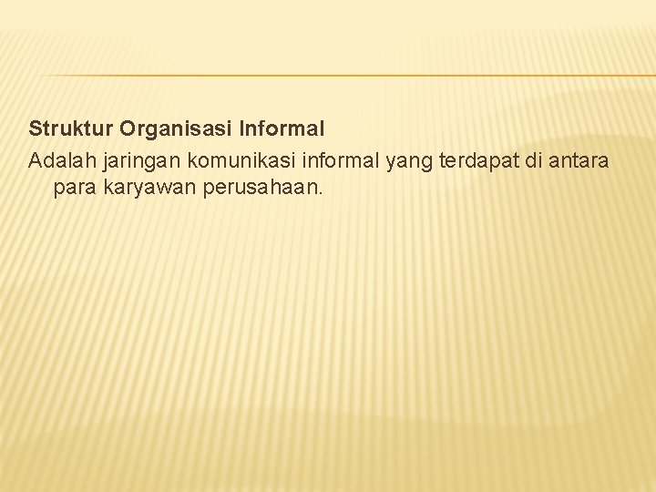 Struktur Organisasi Informal Adalah jaringan komunikasi informal yang terdapat di antara para karyawan perusahaan.