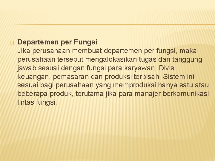 � Departemen per Fungsi Jika perusahaan membuat departemen per fungsi, maka perusahaan tersebut mengalokasikan