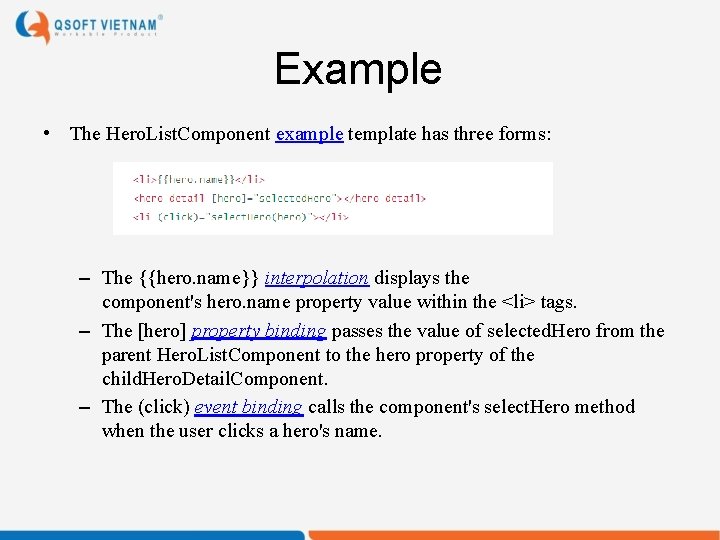 Example • The Hero. List. Component example template has three forms: – The {{hero.