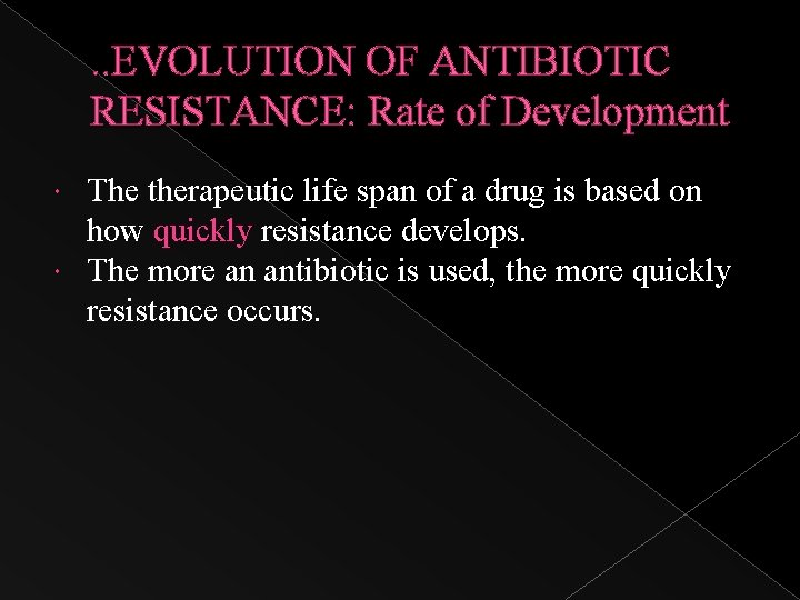 . . EVOLUTION OF ANTIBIOTIC RESISTANCE: Rate of Development The therapeutic life span of