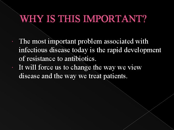 WHY IS THIS IMPORTANT? The most important problem associated with infectious disease today is