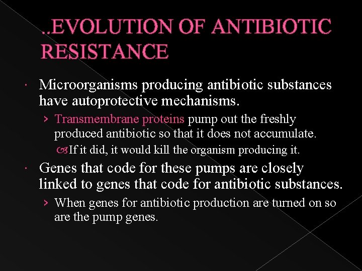 . . EVOLUTION OF ANTIBIOTIC RESISTANCE Microorganisms producing antibiotic substances have autoprotective mechanisms. ›