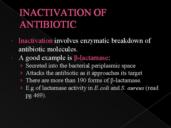 INACTIVATION OF ANTIBIOTIC Inactivation involves enzymatic breakdown of antibiotic molecules. A good example is