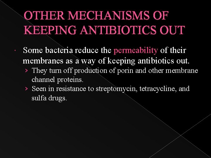 OTHER MECHANISMS OF KEEPING ANTIBIOTICS OUT Some bacteria reduce the permeability of their membranes
