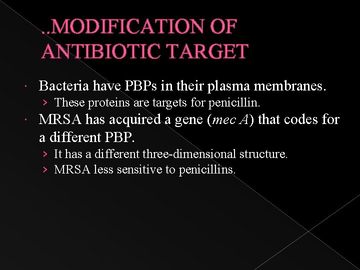 . . MODIFICATION OF ANTIBIOTIC TARGET Bacteria have PBPs in their plasma membranes. ›