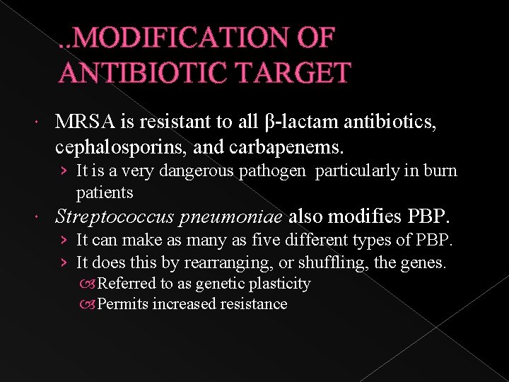 . . MODIFICATION OF ANTIBIOTIC TARGET MRSA is resistant to all β-lactam antibiotics, cephalosporins,