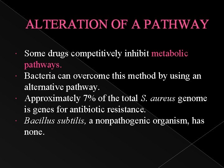 ALTERATION OF A PATHWAY Some drugs competitively inhibit metabolic pathways. Bacteria can overcome this