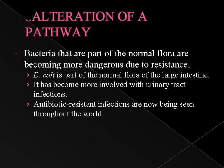 . . ALTERATION OF A PATHWAY Bacteria that are part of the normal flora