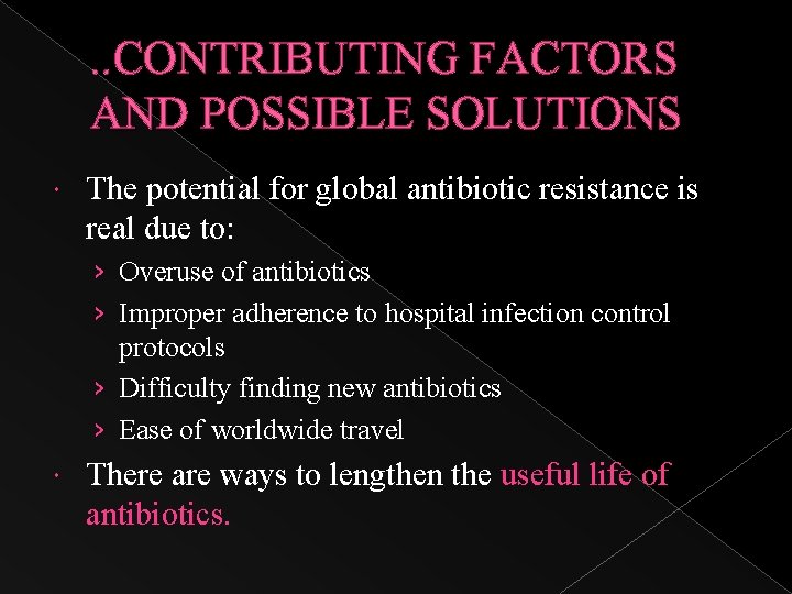 . . CONTRIBUTING FACTORS AND POSSIBLE SOLUTIONS The potential for global antibiotic resistance is