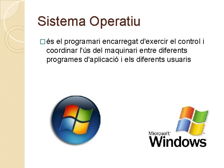 Sistema Operatiu � és el programari encarregat d'exercir el control i coordinar l'ús del