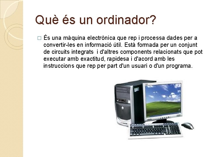 Què és un ordinador? � És una màquina electrònica que rep i processa dades