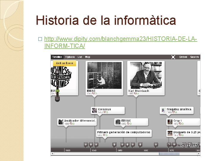 Historia de la informàtica � http: //www. dipity. com/blanchgemma 23/HISTORIA-DE-LAINFORM-TICA/ 