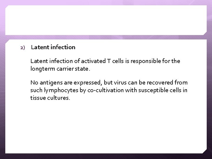 2) Latent infection of activated T cells is responsible for the longterm carrier state.