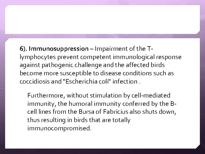 6). Immunosuppression – Impairment of the Tlymphocytes prevent competent immunological response against pathogenic challenge