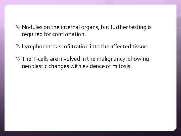  Nodules on the internal organs, but further testing is required for confirmation. Lymphomatous