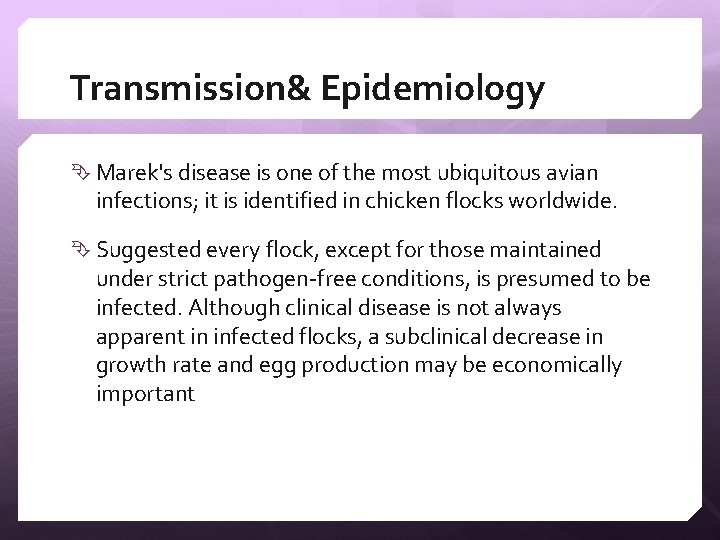 Transmission& Epidemiology Marek's disease is one of the most ubiquitous avian infections; it is