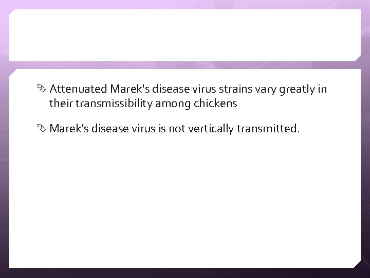  Attenuated Marek's disease virus strains vary greatly in their transmissibility among chickens Marek's