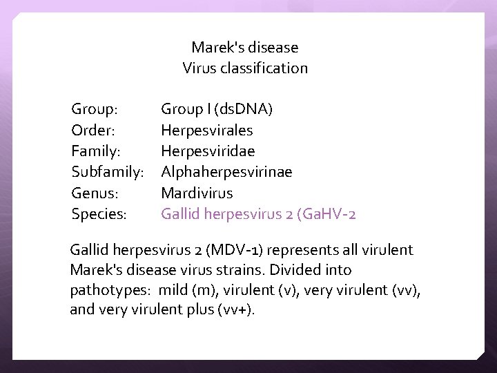 Marek's disease Virus classification Group: Order: Family: Subfamily: Genus: Species: Group I (ds. DNA)