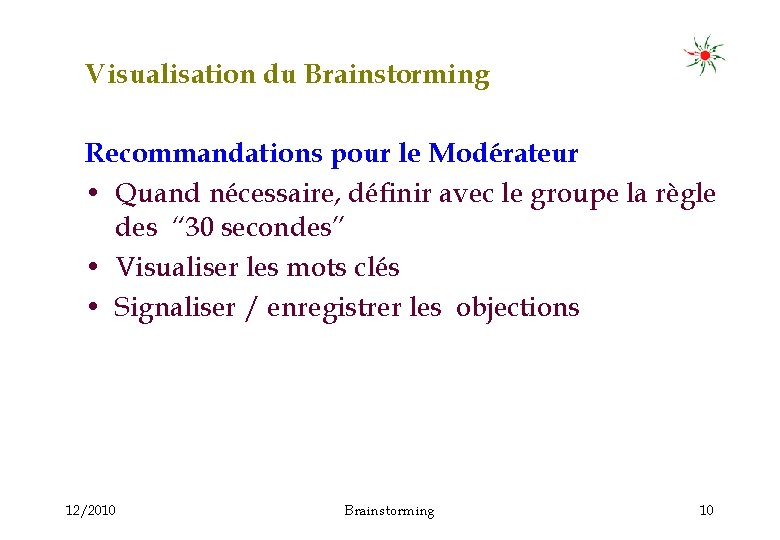 Visualisation du Brainstorming Recommandations pour le Modérateur • Quand nécessaire, définir avec le groupe