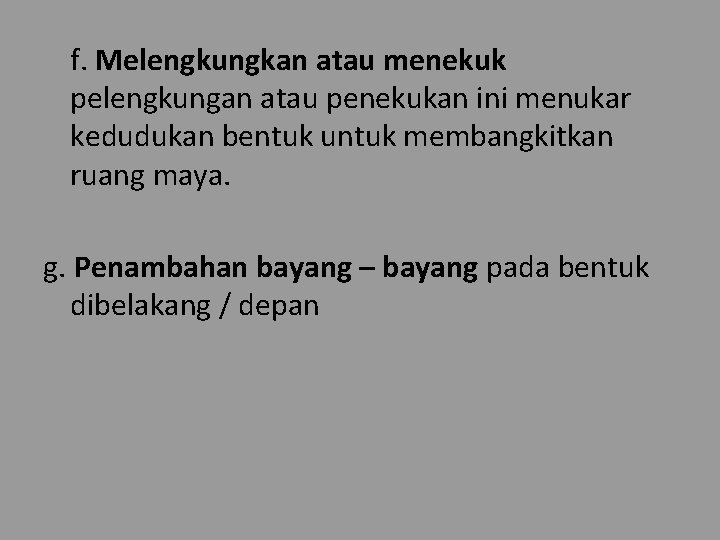 f. Melengkungkan atau menekuk pelengkungan atau penekukan ini menukar kedudukan bentuk untuk membangkitkan ruang