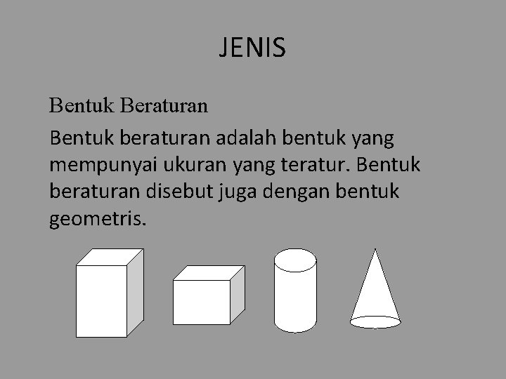 JENIS Bentuk Beraturan Bentuk beraturan adalah bentuk yang mempunyai ukuran yang teratur. Bentuk beraturan